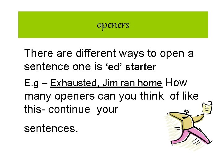 openers There are different ways to open a sentence one is ‘ed’ starter E. openers There are different ways to open a sentence one is ‘ed’ starter E.