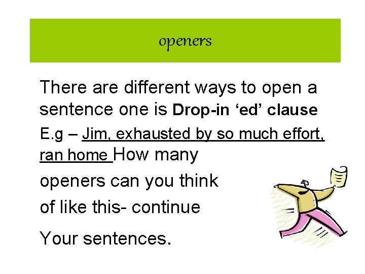 openers There are different ways to open a sentence one is Drop-in ‘ed’ clause openers There are different ways to open a sentence one is Drop-in ‘ed’ clause