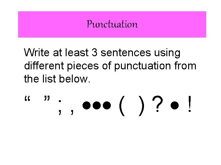 Punctuation Write at least 3 sentences using different pieces of punctuation from the list Punctuation Write at least 3 sentences using different pieces of punctuation from the list