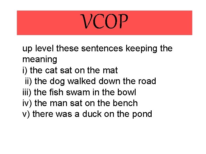 VCOP up level these sentences keeping the meaning i) the cat sat on the