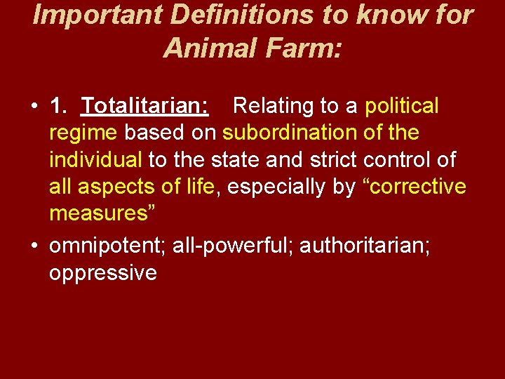 Important Definitions to know for Animal Farm: • 1. Totalitarian: Relating to a political