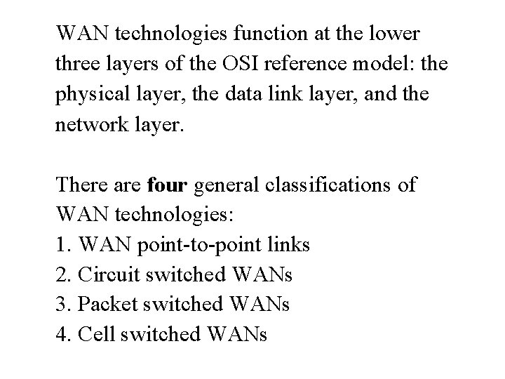 WAN technologies function at the lower three layers of the OSI reference model: the