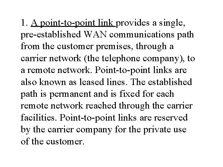 1. A point-to-point link provides a single, pre-established WAN communications path from the customer