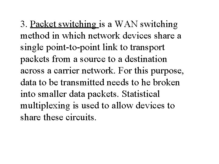 3. Packet switching is a WAN switching method in which network devices share a