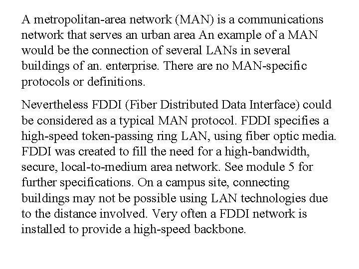 A metropolitan-area network (MAN) is a communications network that serves an urban area An