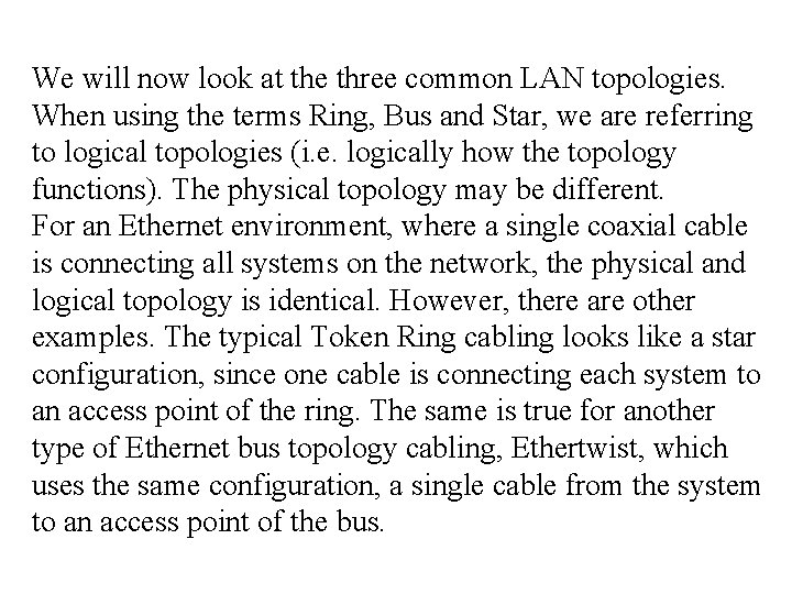 We will now look at the three common LAN topologies. When using the terms