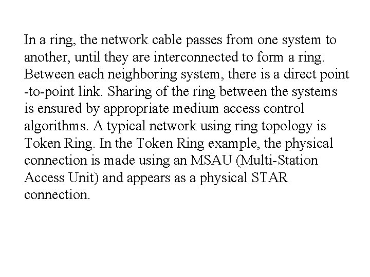 In a ring, the network cable passes from one system to another, until they
