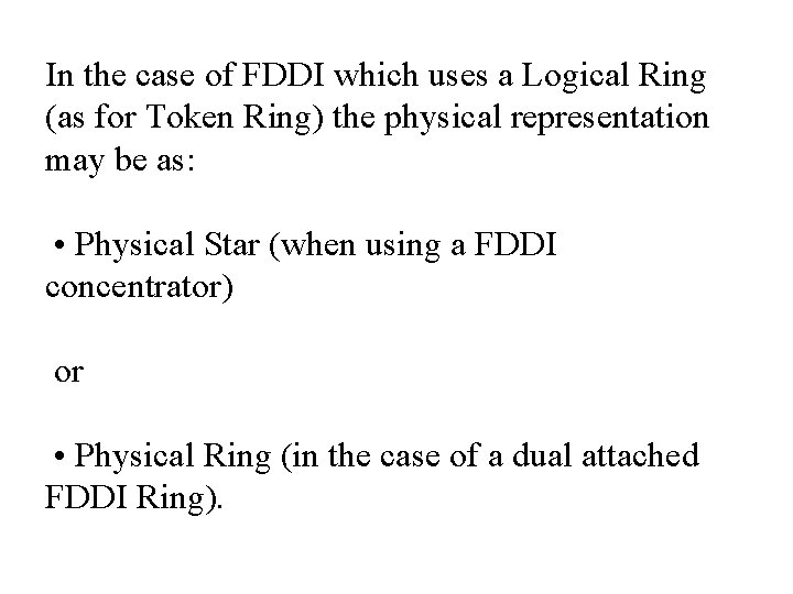 In the case of FDDI which uses a Logical Ring (as for Token Ring)