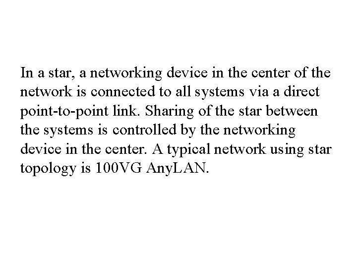 In a star, a networking device in the center of the network is connected