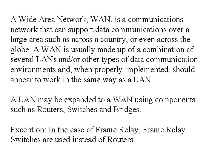 A Wide Area Network, WAN, is a communications network that can support data communications