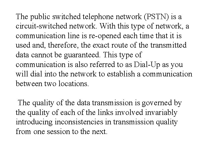 The public switched telephone network (PSTN) is a circuit-switched network. With this type of