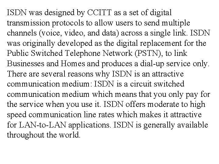 ISDN was designed by CCITT as a set of digital transmission protocols to allow