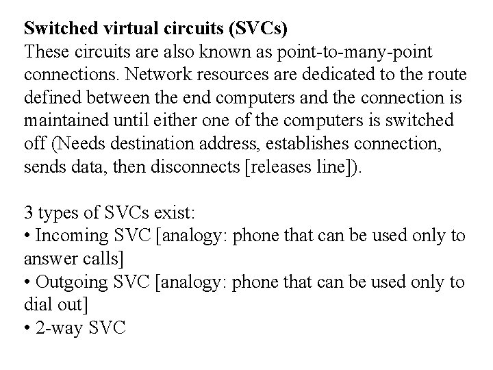 Switched virtual circuits (SVCs) These circuits are also known as point-to-many-point connections. Network resources