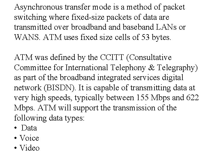 Asynchronous transfer mode is a method of packet switching where fixed-size packets of data