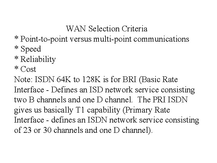 WAN Selection Criteria * Point-to-point versus multi-point communications * Speed * Reliability * Cost