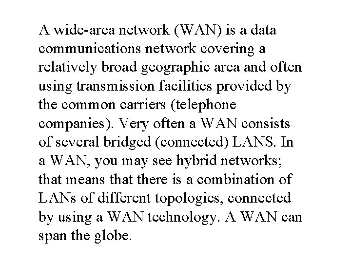 A wide-area network (WAN) is a data communications network covering a relatively broad geographic