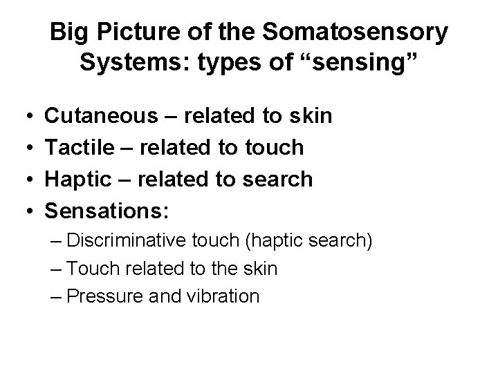 Big Picture of the Somatosensory Systems: types of “sensing” • • Cutaneous – related