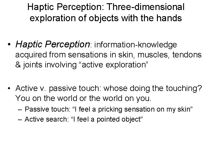 Haptic Perception: Three-dimensional exploration of objects with the hands • Haptic Perception: information-knowledge acquired