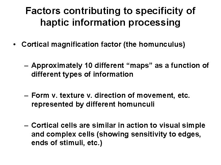 Factors contributing to specificity of haptic information processing • Cortical magnification factor (the homunculus)