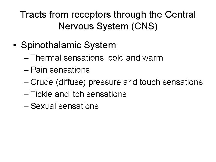 Tracts from receptors through the Central Nervous System (CNS) • Spinothalamic System – Thermal