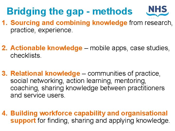 Bridging the gap - methods 1. Sourcing and combining knowledge from research, practice, experience.