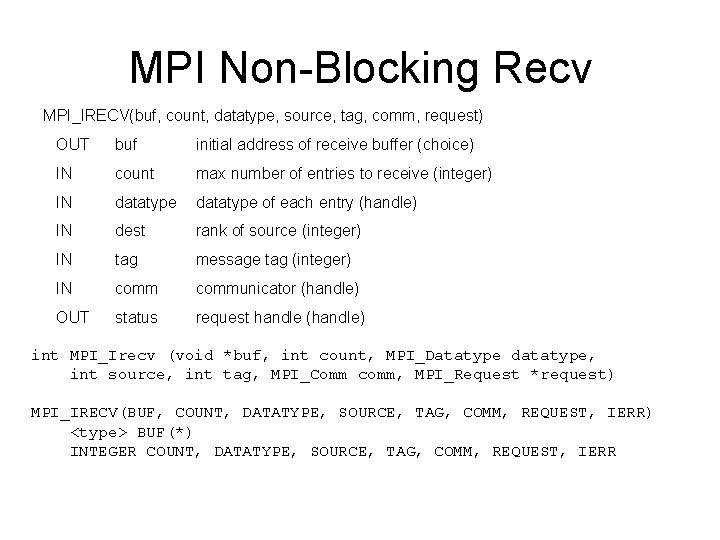 MPI Non-Blocking Recv MPI_IRECV(buf, count, datatype, source, tag, comm, request) OUT buf initial address