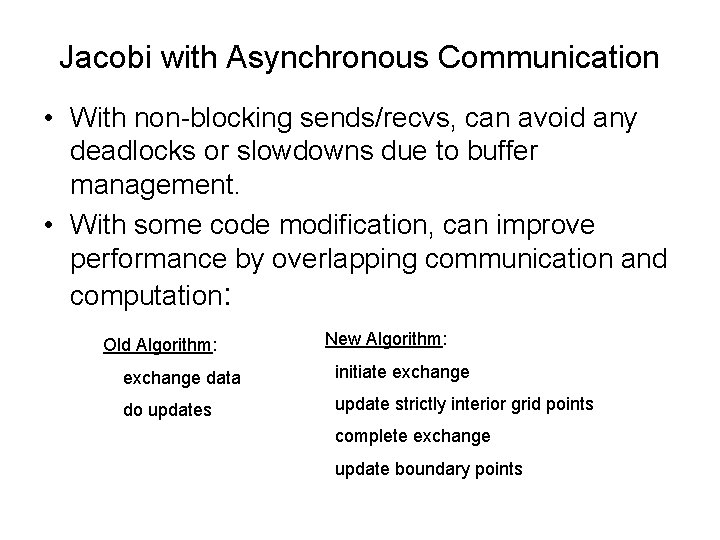 Jacobi with Asynchronous Communication • With non-blocking sends/recvs, can avoid any deadlocks or slowdowns