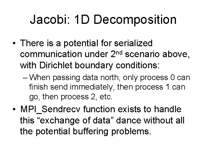 Jacobi: 1 D Decomposition • There is a potential for serialized communication under 2