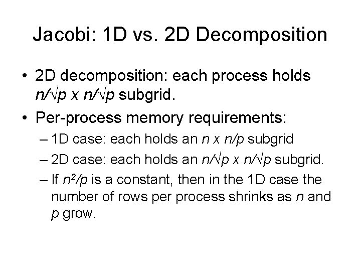 Jacobi: 1 D vs. 2 D Decomposition • 2 D decomposition: each process holds