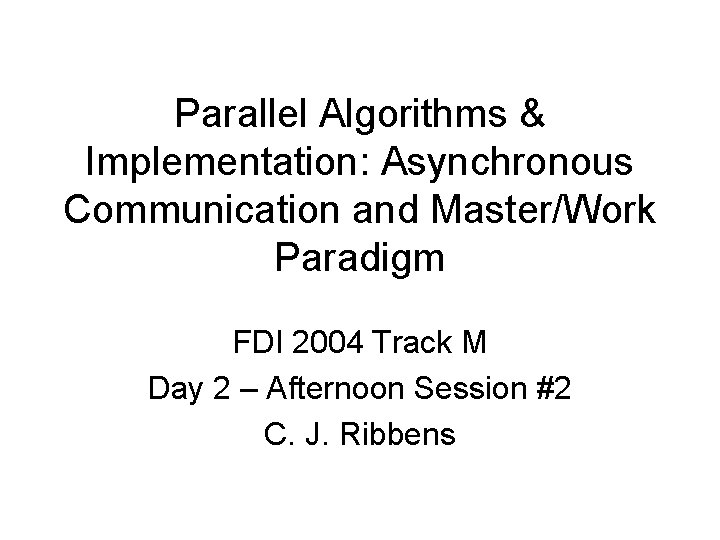 Parallel Algorithms & Implementation: Asynchronous Communication and Master/Work Paradigm FDI 2004 Track M Day