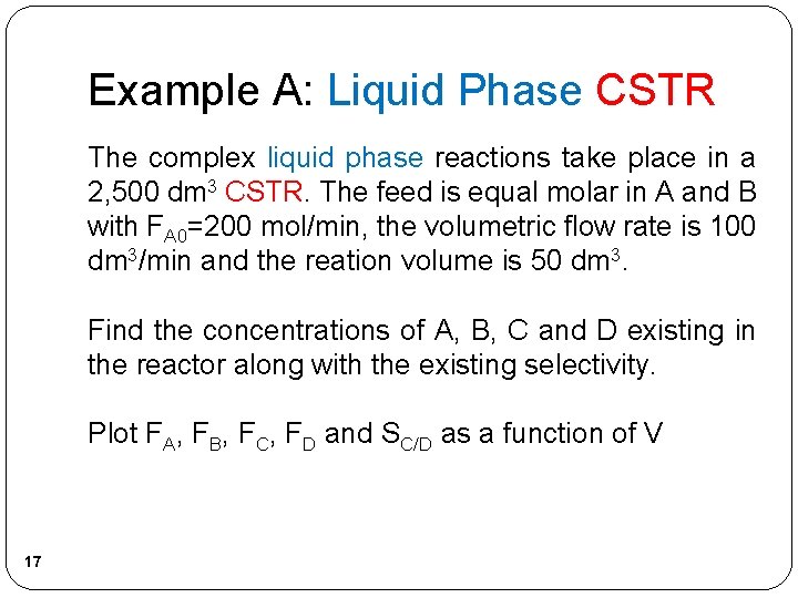 Example A: Liquid Phase CSTR The complex liquid phase reactions take place in a