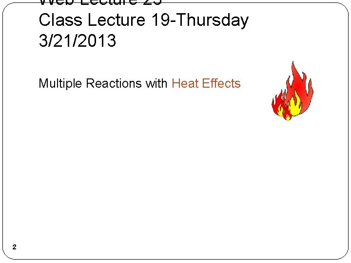 Web Lecture 23 Class Lecture 19 -Thursday 3/21/2013 Multiple Reactions with Heat Effects 2