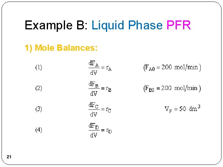 Example B: Liquid Phase PFR 1) Mole Balances: 21 