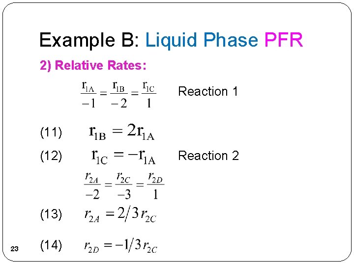 Example B: Liquid Phase PFR 2) Relative Rates: Reaction 1 (11) (12) (13) 23