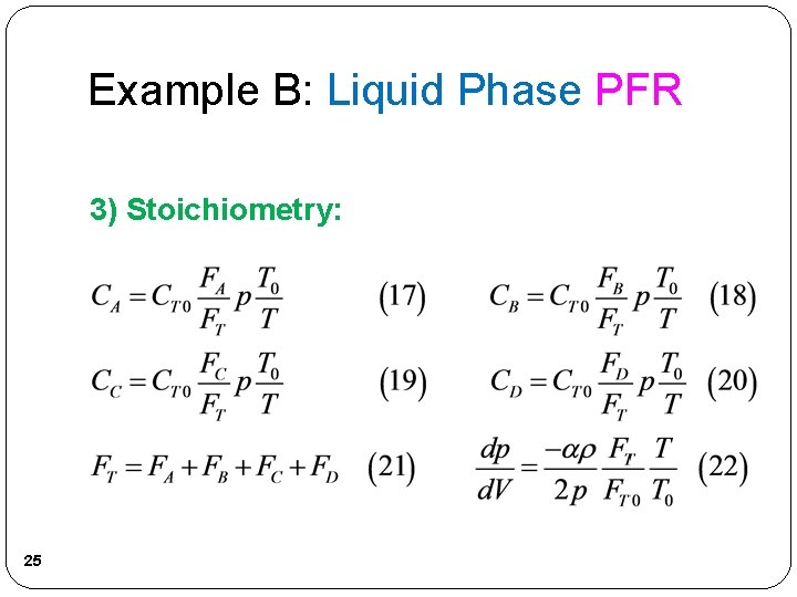 Example B: Liquid Phase PFR 3) Stoichiometry: 25 