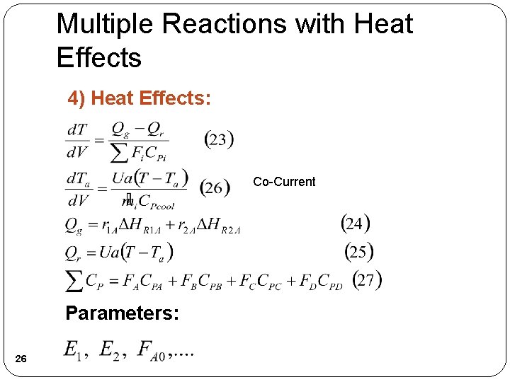 Multiple Reactions with Heat Effects 4) Heat Effects: Co-Current Parameters: 26 