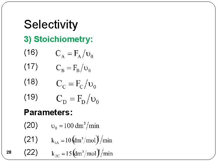 Selectivity 3) Stoichiometry: (16) (17) (18) (19) Parameters: (20) (21) 28 (22) 