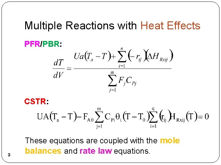 Multiple Reactions with Heat Effects PFR/PBR: CSTR: 3 These equations are coupled with the