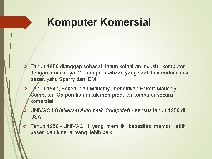 Komputer Komersial Tahun 1950 dianggap sebagai tahun kelahiran industri komputer dengan munculnya 2 buah