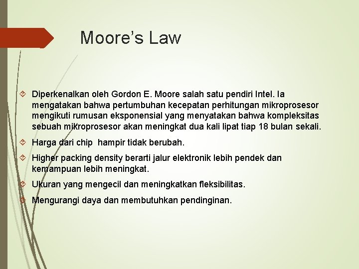 Moore’s Law Diperkenalkan oleh Gordon E. Moore salah satu pendiri Intel. Ia mengatakan bahwa