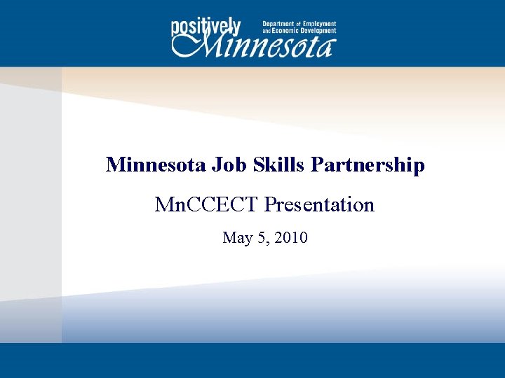 Minnesota Job Skills Partnership Mn. CCECT Presentation May 5, 2010 
