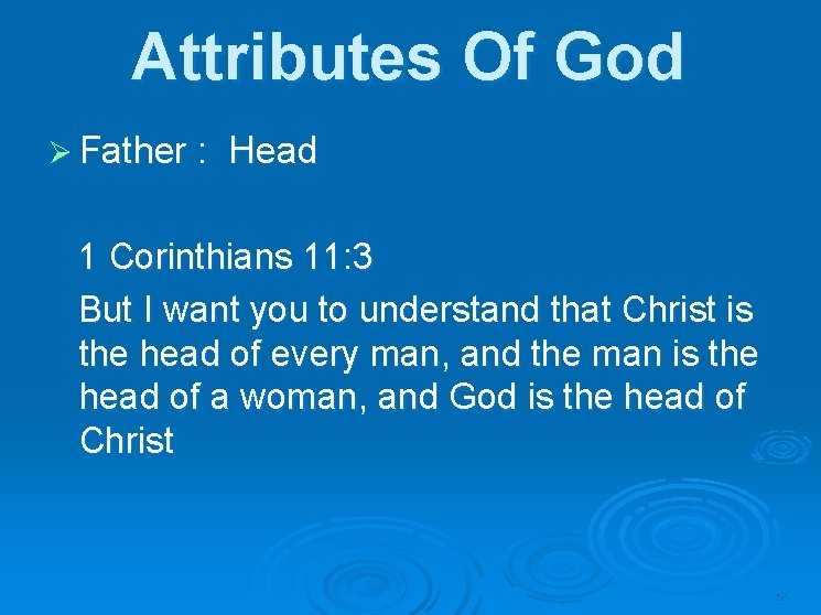 Attributes Of God Ø Father : Head 1 Corinthians 11: 3 But I want