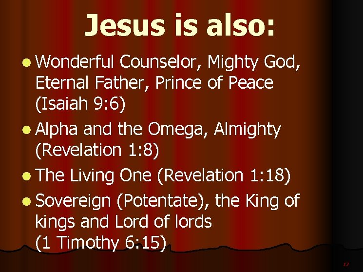 Jesus is also: l Wonderful Counselor, Mighty God, Eternal Father, Prince of Peace (Isaiah