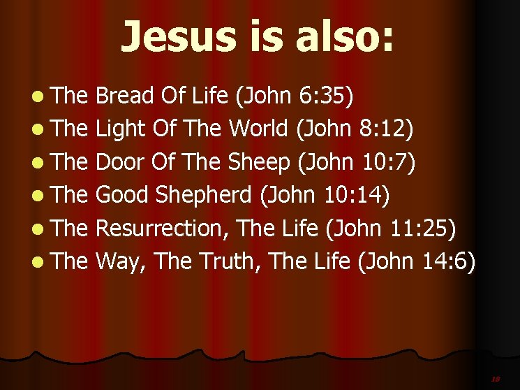 Jesus is also: l The Bread Of Life (John 6: 35) l The Light