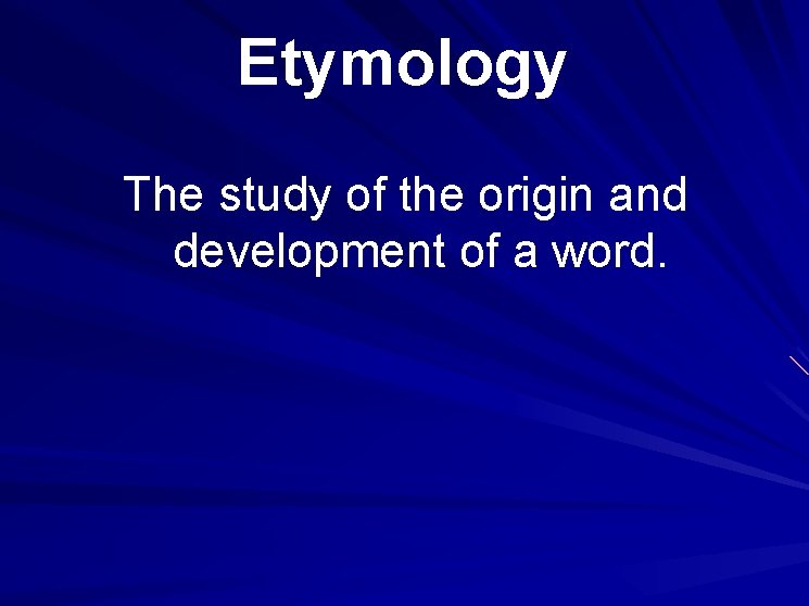 Etymology The study of the origin and development of a word. 2 