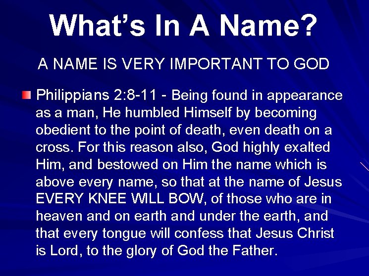 What’s In A Name? A NAME IS VERY IMPORTANT TO GOD Philippians 2: 8