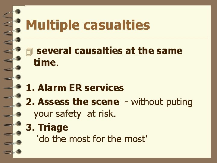 Multiple casualties 4 several causalties at the same time. 1. Alarm ER services 2.