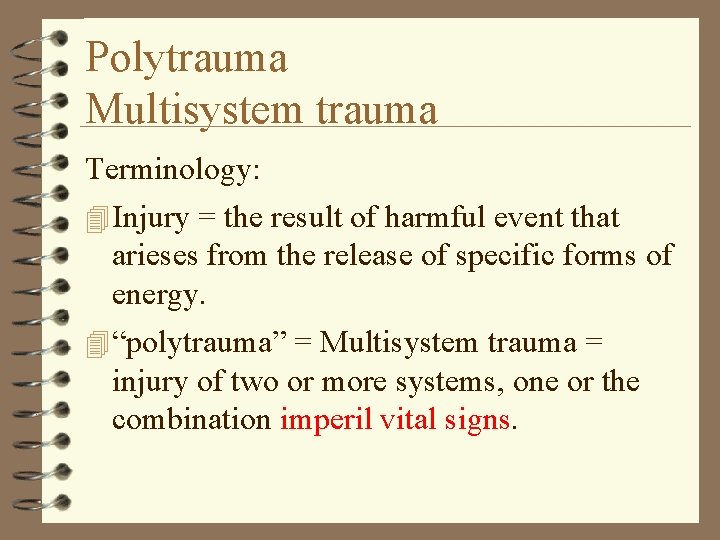 Polytrauma Multisystem trauma Terminology: 4 Injury = the result of harmful event that arieses