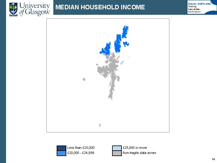 MEDIAN HOUSEHOLD INCOME Less than £ 20, 000 £ 25, 000 or more £