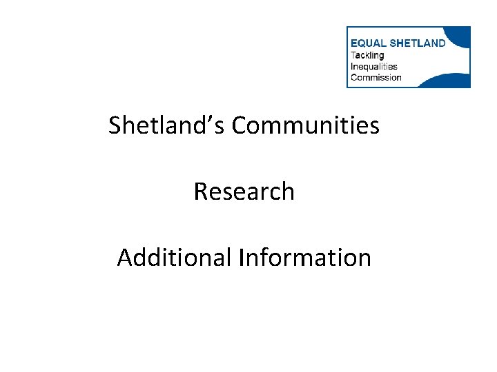 Shetland’s Communities Research Additional Information 